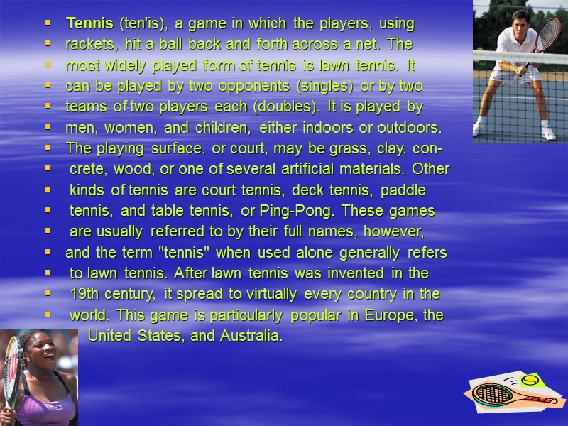 Tennis (ten'is), a game in which the players, using rackets, hit a ball back